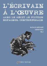 L’écrivain á l'oeuvre dans le récit de fiction espagnol contemporain. Genèse et projection  / Natalie Noyaret, Anne Paoli (eds.) | Biblioteca Virtual Miguel de Cervantes