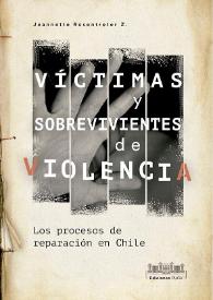 Víctimas y sobrevivientes de violencia. Los procesos de reparación en Chile / Jeannette Rosentreter Z. | Biblioteca Virtual Miguel de Cervantes