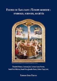 Figures du sang dans l'Europe Moderne : Symboles, Sciences, Sociétés  / Études dirigées par Élisabeth Belmas, Costanza Jori, Corinne Lucas Fiorato, Sarah Pech-Pelletier, Stanis Perez, Jennifer Rumi, Hélène Trop ; Coordination du volume par
Hélène Tropé | Biblioteca Virtual Miguel de Cervantes
