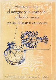 El azogue y la granada : Gilberto Owen en su discurso amoroso / Vicente Quirarte | Biblioteca Virtual Miguel de Cervantes