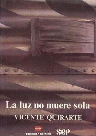 La luz no muere sola : (Poesía 1976-84) / Vicente Quirarte | Biblioteca Virtual Miguel de Cervantes