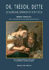 Or, trésor, dette. Les valeurs dans l’Espagne des XVIe et XVIIe siècles / Hélène Tropé (ed.) ; avec le concourse de Philippe Rabaté et de Pierre Civil | Biblioteca Virtual Miguel de Cervantes