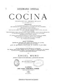 Diccionario general de cocina ilustrado con cromos de lujo… Obra completa igualmente útil para las mujeres de gobierno de su casa, para los más expertos jefes de cocina, para los aficionados y hasta para las cocineras de poco saber. Se han completado muchas fórmulas…Tomo Segundo: H-Z / por Ángel Muro | Biblioteca Virtual Miguel de Cervantes