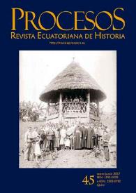 Procesos. Revista Ecuatoriana de Historia. Núm. 45, enero-junio 2017 | Biblioteca Virtual Miguel de Cervantes