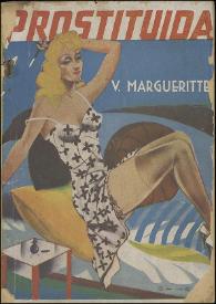 Prostituida (Prostituée) / Victor Margueritte ; [traducción atribuida a Carmen de Burgos] | Biblioteca Virtual Miguel de Cervantes