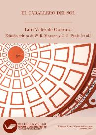 El Caballero del Sol / Luis Vélez de Guevara ; segunda edición crítica y anotada (versión digital) de William R. Manson, C. George Peale [et al.] | Biblioteca Virtual Miguel de Cervantes