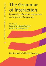 The Grammar of Interaction. Epistemicity, information management and discourse in language use / edited by  Susana Rodríguez Rosique, Jordi M. Antolí Martínez | Biblioteca Virtual Miguel de Cervantes