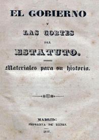 El Gobierno y las Cortes del Estatuto : materiales para su historia | Biblioteca Virtual Miguel de Cervantes